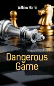 Dangerous Game by Harris William